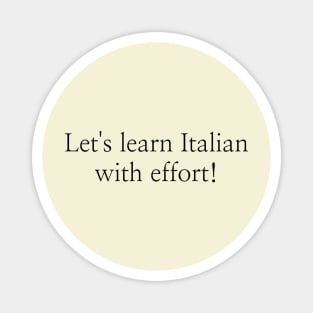 Let's learn Italian with effort! Magnet